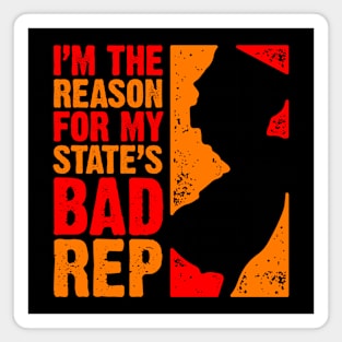 I'm the Reason For My State's Bad Rep Magnet